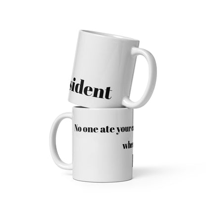 No one ate your cats when I was President - Coffee Mug