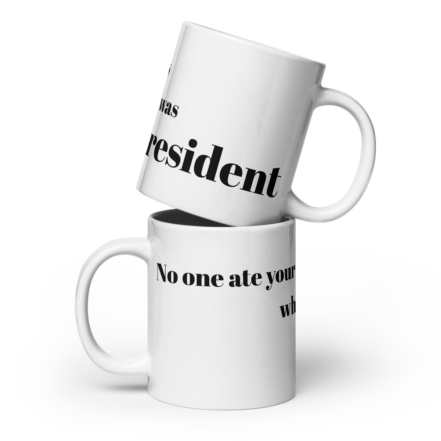 No one ate your cats when I was President - Coffee Mug